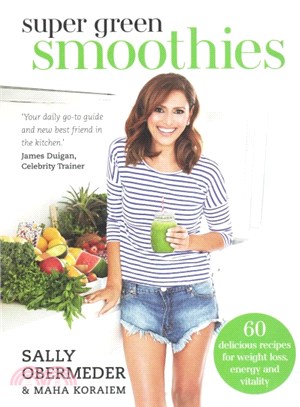 Super Green Smoothies ─ 60 Delicious Recipes for Weight Loss, Energy and Vitality
