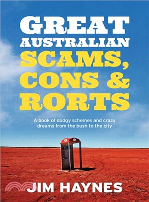 Great Australian Scams, Cons and Rorts ― A Book of Dodgy Schemes and Crazy Dreams from the Bush to the City