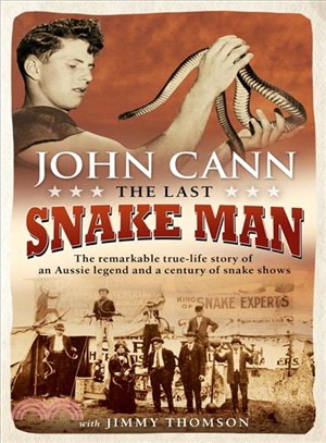 Last Snake Man ― The Remarkable Real-life Story of an Aussie Legend and a Century of Snake Shows