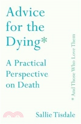 Advice for the Dying (and Those Who Love Them)：A Practical Perspective on Death