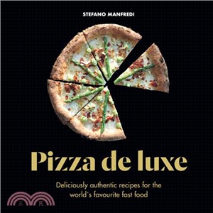 Pizza De Luxe ― 60 Recipes for the World's Favourite Fast Food