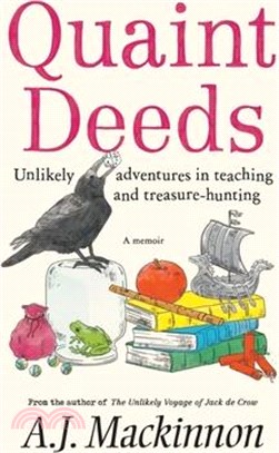 Quaint Deeds: Unlikely Adventures in Teaching and Treasure-hunting: A Memoir