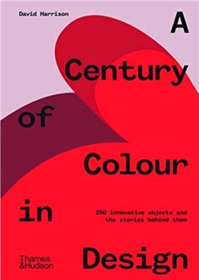A century of colour in design :250 innovative objects and the stories behind them /