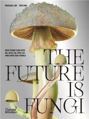 The Future is Fungi：How Fungi Can Feed Us, Heal Us, Free Us and Save Our World