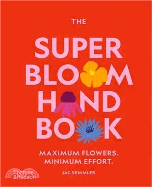 The Super Bloom Handbook: Maximum Flowers. Minimum Effort.