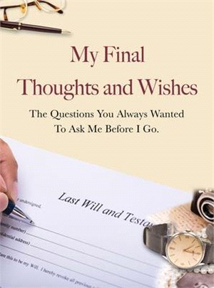 My Final Thoughts and Wishes ― The Questions You Always Wanted to Ask Me Before I Go