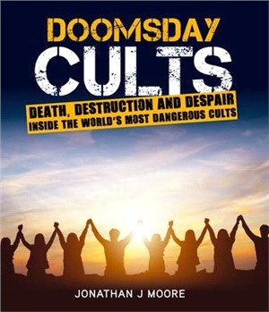 Doomsday Cults ― Death, Destruction and Despair; Inside the World's Most Dangerous Cults