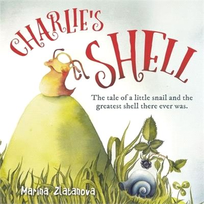 Charlie's Shell ― The Tale of a Little Snail and the Greatest Shell There Ever Was