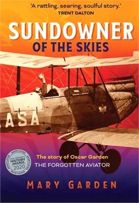 Sundowner of the Skies: The Story of Oscar Garden, the Forgotten Aviator