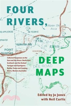 Four Rivers Deep maps: Collected Responses on the Don and Dee Rivers (North-East Scotland) and the Derbarl Yerrigan and Dyarlgarro Beeliar (S