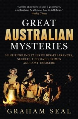 Great Australian Mysteries: Spine-Tingling Tales of Disappearances, Secrets, Unsolved Crimes and Lost Treasure