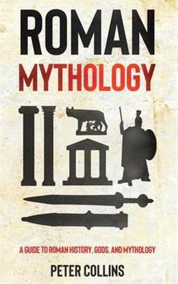 Roman Mythology: A Guide to Roman History, Gods, and Mythology