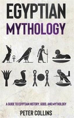 Egyptian Mythology: A Guide to Egyptian History, Gods, and Mythology