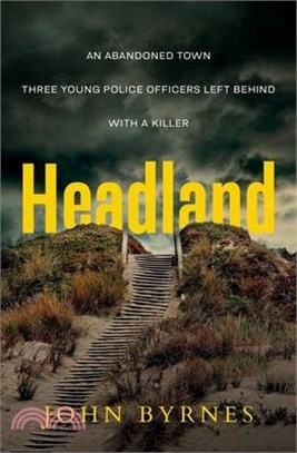 Headland: An Abandoned Town. Three Young Police Officers Left Behind. with a Killer.