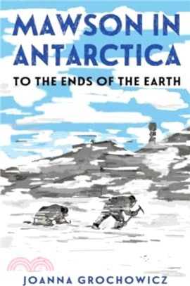 Mawson in Antarctica：To the Ends of the Earth