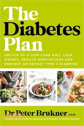 The Diabetes Plan: Switch to a Low-Carb Diet, Lose Weight, Reduce Medications and Prevent or Defeat Type 2 Diabetes