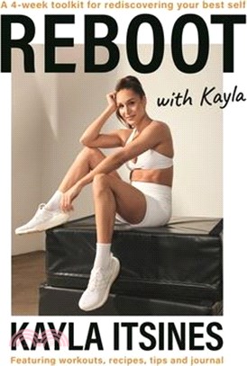 Reboot with Kayla: A 4-Week Tookit for Rediscovering Your Best Self. Featuring Workouts, Recipes, Tips and Journal.