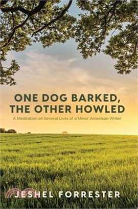 One Dog Barked, the Other Howled: A Meditation on Several Lives of a Minor American Writer
