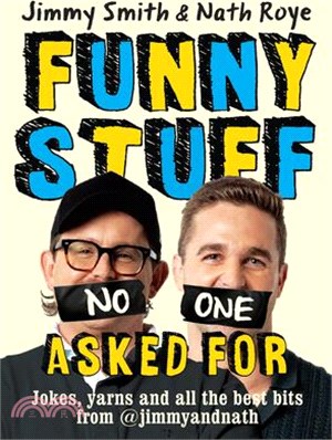 Jimmy and Nath: Funny Stuff No One Asked for: Jokes, Yarns and All the Best Bits from @Jimmyandnath