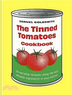 The Tinned Tomatoes Cookbook：100 everyday recipes using the most versatile ingredient in your kitchen