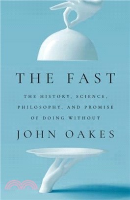 The Fast：The History, Science, Philosophy, and Promise of Doing Without