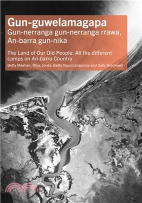 Gun-guwelamagapa：The Land of Our Old People: All the different camps on An-barra Country