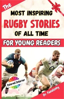 The Most Inspiring Rugby Stories of All Time For Young Readers: 20+ Inspirational Stories, 100+ Rugby Trivia, and a Quiz Chapter: The Ultimate Rugby B