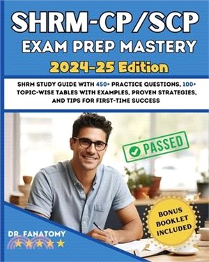 SHRM - CP/SCP Exam Prep Mastery: SHRM Study Guide with 450+ Practice Questions, 100+ topic-wise tables with examples, Proven Strategies, And Tips for