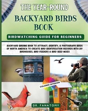 The Year-Round Backyard Birds Book: backyard birding book to Attract, Identify, & Photograph birds of north America to Create Bird Identification Reco