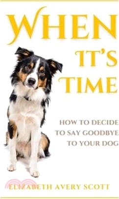 When It's Time: How To Decide To Say Goodbye To Your Dog