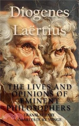 The Lives and Opinions of Eminent Philosophers: Complete and Unabridged