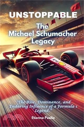 Unstoppable: The Michael Schumacher Legacy