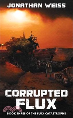 Corrupted Flux: Book Three of The Flux Catastrophe