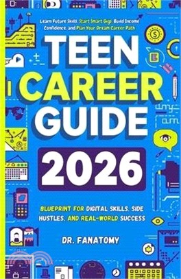 Teen Career Guide: Learn Future Skills, Start Smart Gigs, Build Income Confidence, and Plan Your Dream Career Path