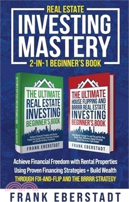 Real Estate Investing Mastery 2-in-1 Beginner's Book: Achieve Financial Freedom with Rental Properties Using Proven Financing Strategies + Build Wealt