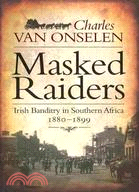 Masked Raiders: Irish Banditry in Southern Africa, 1880-1899