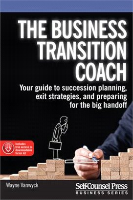 The Business Transition Coach ― Your Guide to Succession Planning, Exit Strategies, and Preparing for the Big Handoff