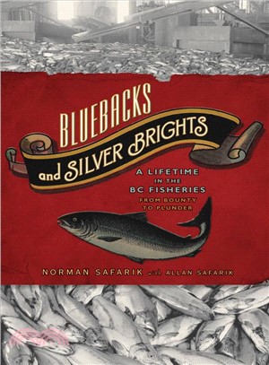 Bluebacks and Silver Brights ─ A Lifetime in the BC Fisheries from Bounty to Plunder