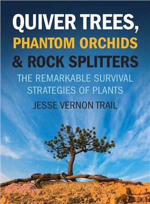 Quiver Trees, Phantom Orchids & Rock Splitters ─ The Remarkable Survival Strategies of Plants