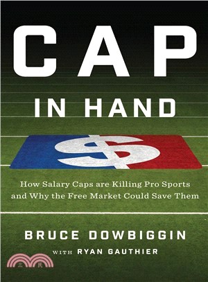 Cap in Hand ― How Salary Caps Are Killing Pro Sports and Why the Free Market Could Save Them
