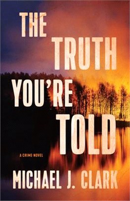 The Truth You're Told: A Crime Novel