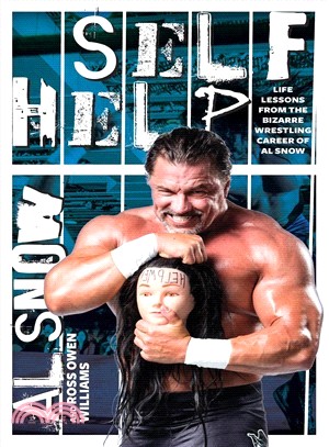 Self Help ― Life Lessons from the Bizarre Wrestling Career of Al Snow