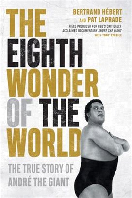 The Eighth Wonder of the World ― The True Story of André the Giant