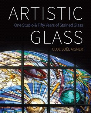 Artistic Glass ― One Studio and Fifty Years of Stained Glass