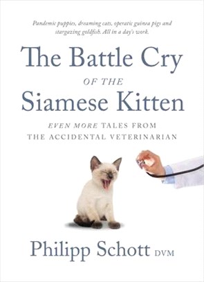 The Battle Cry of the Siamese Kitten: Even More Tales from the Accidental Veterinarian