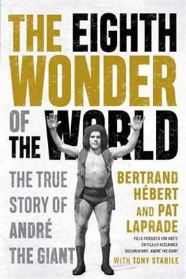 The Eighth Wonder of the World: The True Story of André the Giant