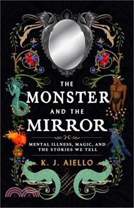 The Monster and the Mirror: Mental Illness, Magic, and the Stories We Tell