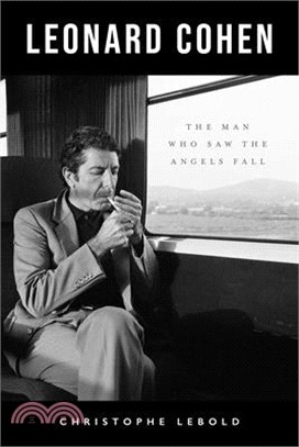 Leonard Cohen: The Man Who Saw the Angels Fall