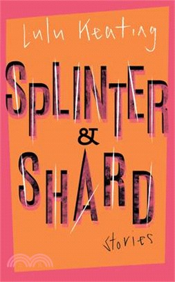 Splinter & Shard: Stories
