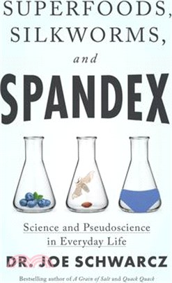 Superfoods, silkworms, and spandex : science and pseudoscience in everyday life /